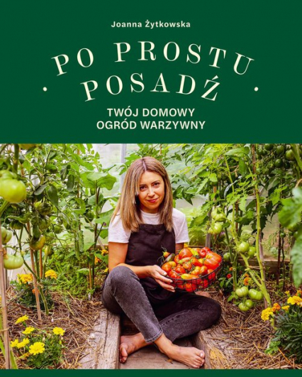 Po prostu posadź Twój domowy ogród warzywny - Joanna Żytkowska | okładka