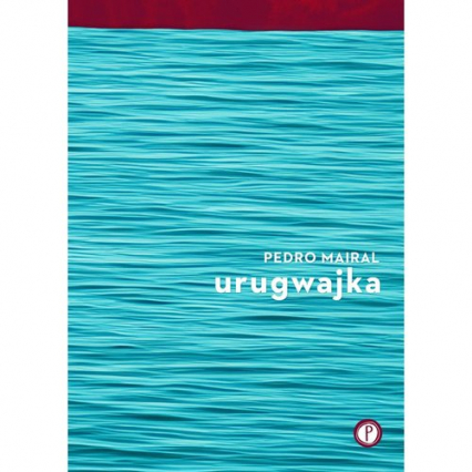 Urugwajka - Pedro Mairal | okładka