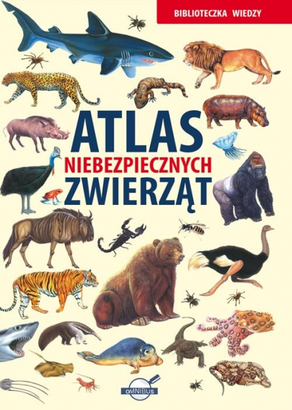 Biblioteczka wiedzy. Atlas niebezpiecznych zwierząt - Opracowanie Zbiorowe | okładka