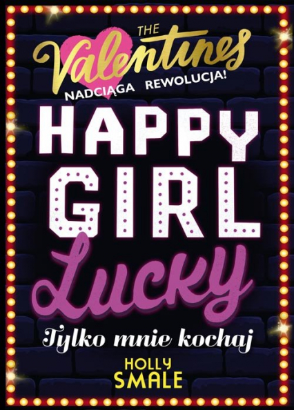 Happy Girl Lucky Tylko mnie kochaj Tom 3 - Holly Smale | okładka