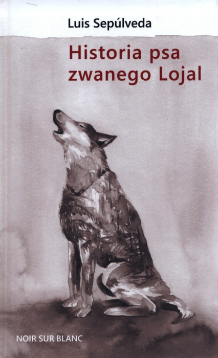 Historia psa zwanego Lojal - Luis Sepúlveda | okładka