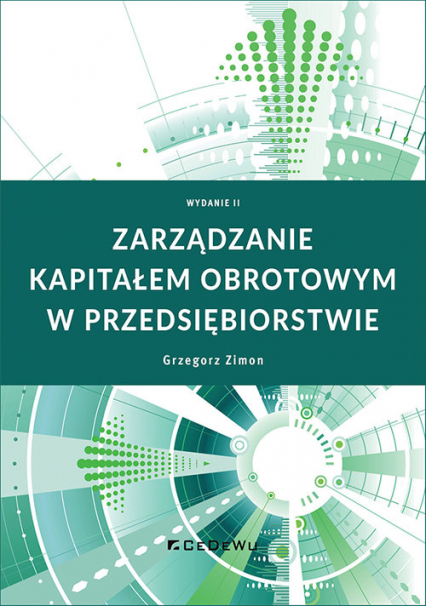 Zarządzanie kapitałem obrotowym w przedsiębiorstwie - Grzegorz Zimon | okładka