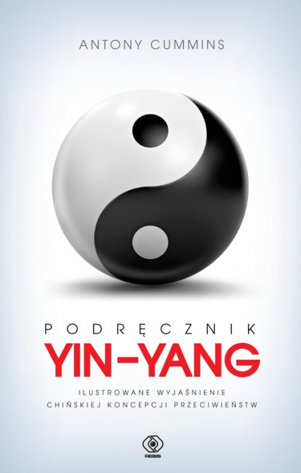 Podręcznik yin-yang Ilustrowane wyjaśnienie chińskiej koncepcji przeciwieństw - Antony Cummins | okładka