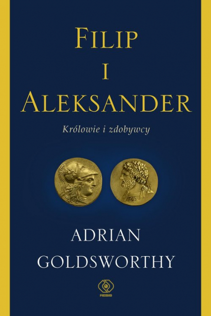 Filip i Aleksander Królowie i zdobywcy - Adrian Goldsworthy | okładka