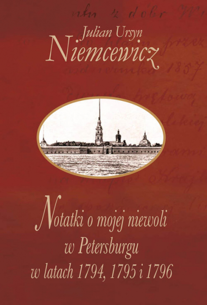 Notatki o mojej niewoli w Petersburgu w latach 1794, 1795 i 1796 - Niemcewicz Julian Ursyn | okładka