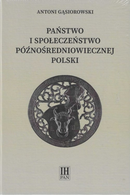 Państwo i społeczeństwo późnośredniowiecznej Polski - Antoni Gąsiorowski | okładka