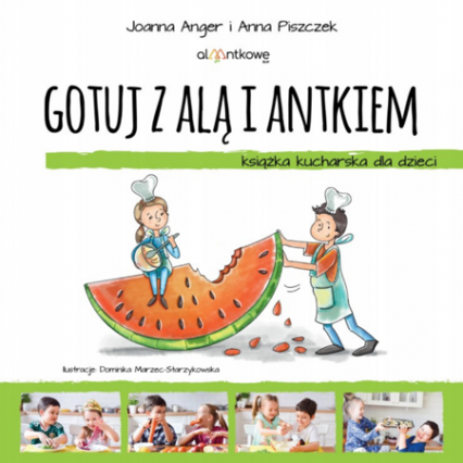 Gotuj z Alą i Antkiem. Książka kucharska dla dzieci - Joanna Anger, Anna Piszczek | okładka