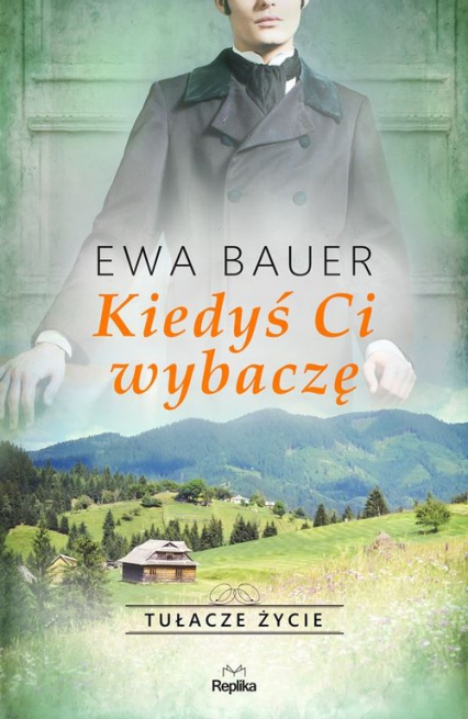 Kiedyś ci wybaczę Tułacze życie - Ewa Bauer | okładka