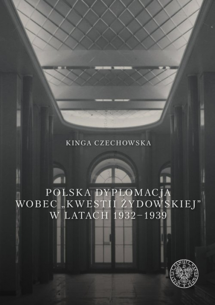 Polska dyplomacja wobec kwestii żydowskiej w latach 1932-1939 - Kinga Czechowska | okładka