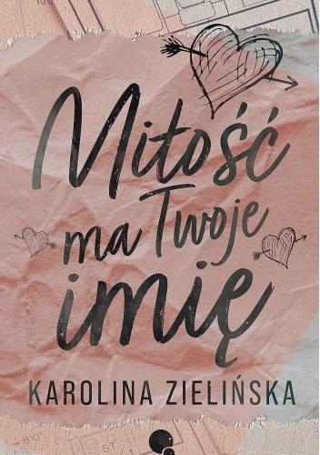 Miłość ma Twoje imię
 - Karolina Zielińska | okładka