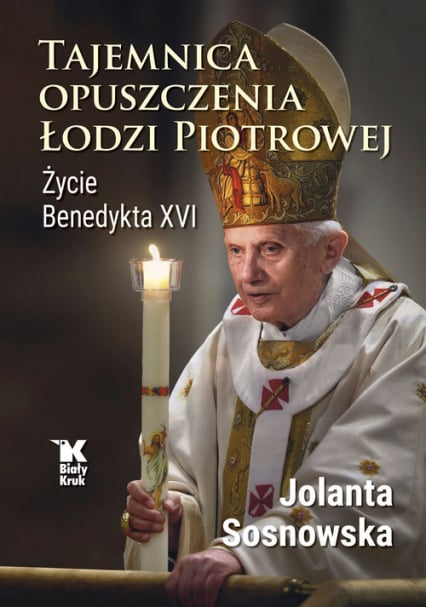Tajemnica opuszczenia Łodzi Piotrowej. Życie Benedykta XVI - Sosnowska Jolanta | okładka