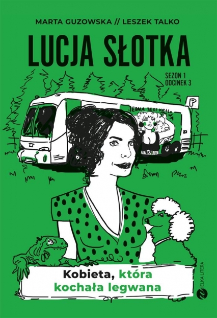 Lucja Słotka. Kobieta, która kochała legwana
 - Leszek Talko, Marta Guzowska  | okładka