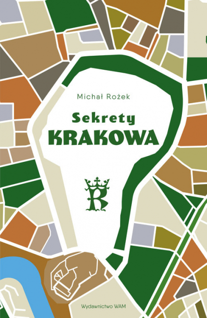 Sekrety Krakowa. Ludzie - zdarzenia - idee - Michał Rożek | okładka