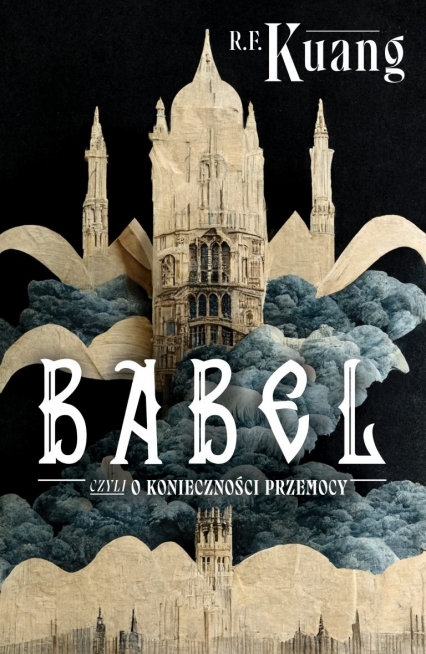Babel, czyli o konieczności przemocy
 - Rebecca F. Kuang | okładka
