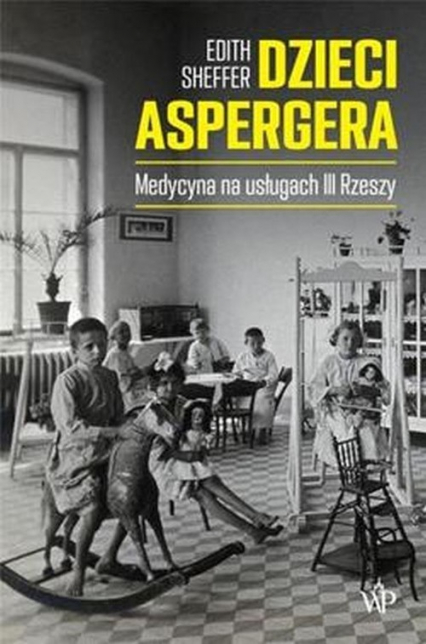 Dzieci Aspergera Medycyna na usługach III Rzeszy - Edith Sheffer | okładka
