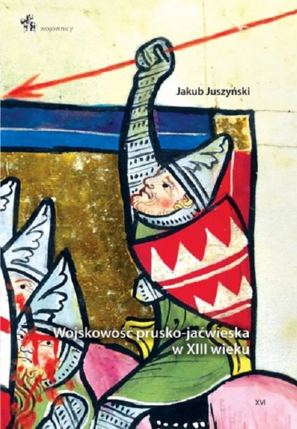 Wojskowość prusko-jaćwieska w XIII wieku - Jakub Juszyński | okładka