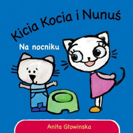 Kicia Kocia i Nunuś Na nocniku - Anita Głowińska | okładka