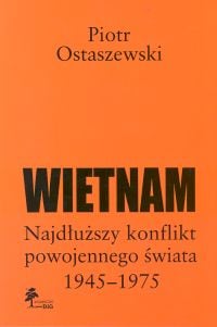 Wietnam Najdłuższy konflikt powojennego świata 1945-1975 - Piotr Ostaszewski | okładka