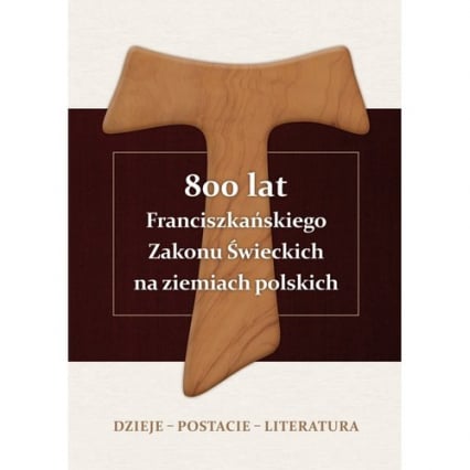 800 lat Franciszkańskiego Zakonu Świeckich na ziemiach polskich Dzieje - postacie - literatura - Pańczak Alojzy Marian | okładka