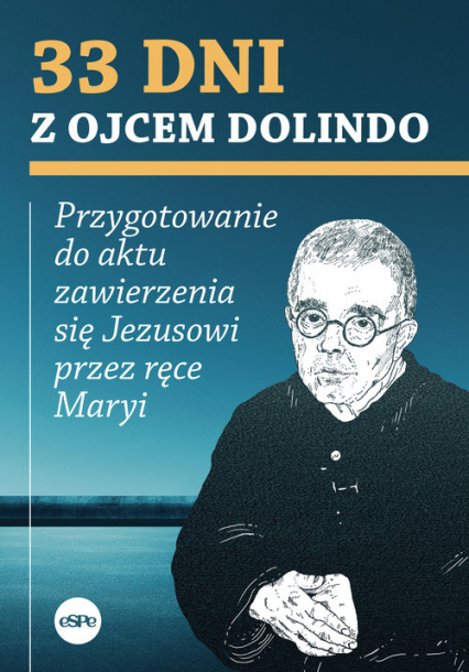 33 dni z ojcem Dolindo Przygotowanie do aktu zawierzenia się Jezusowi przez ręce Maryi - Krzysztof Nowakowski | okładka