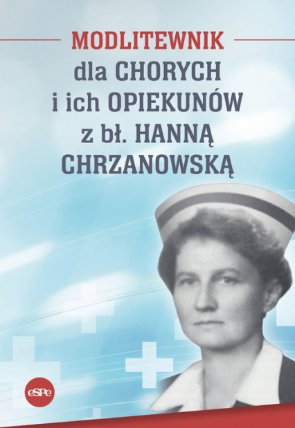 Modlitewnik dla chorych i ich opiekunów z bł. Hanną Chrzanowską - Kędzierska - Zaporowska Magdalena | okładka