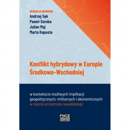 Konflikt hybrydowy w Europie Środkowo-Wschodniej w kontekście możliwych implikacji geopolitycznych m - Praca zbiorowa | okładka