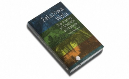Żelazowa Wola The history of Chopin's birthplace - XL - Mariola Wojtkiewicz | okładka
