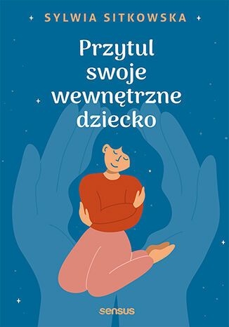 Przytul swoje wewnętrzne dziecko
 - Sylwia Sitkowska | okładka