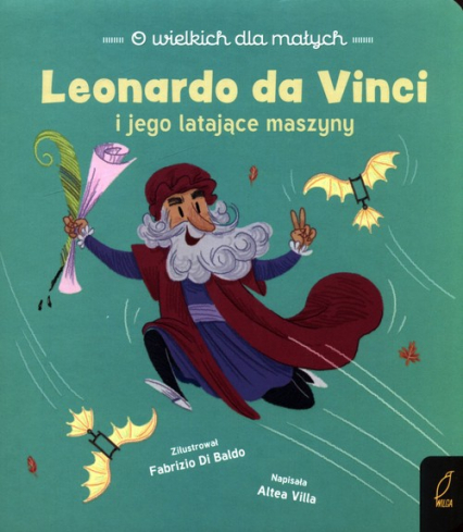 O wielkich dla małych Leonardo da Vinci i jego latające maszyny - Altea Villa | okładka