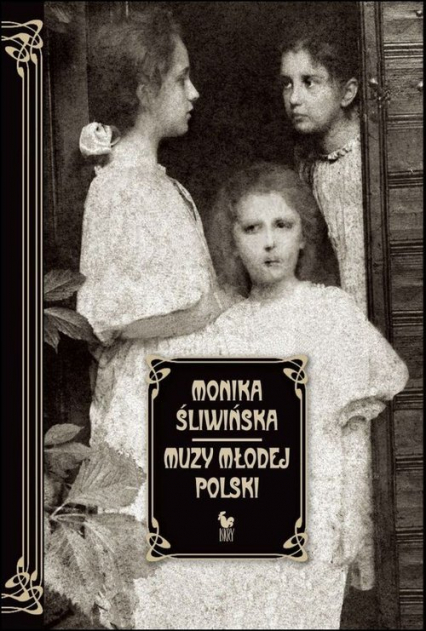 Muzy Młodej Polski Życie i świat Marii, Zofii i Elizy Pareńskich - Monika Śliwińska | okładka