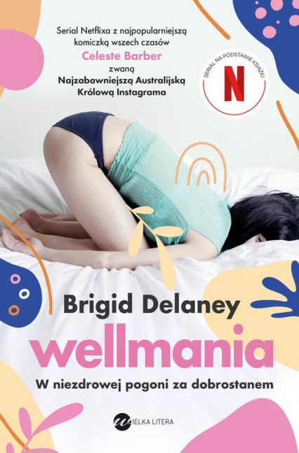 Wellmania W niezdrowej pogoni za dobrostanem - Brigid Delaney | okładka