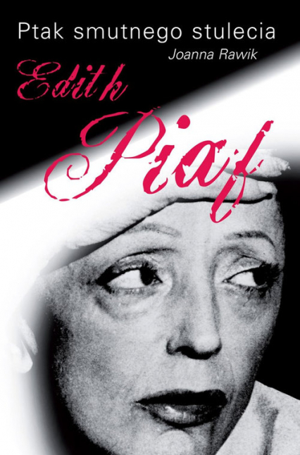 Ptak smutnego stulecia Edith Piaf - Joanna Rawik | okładka