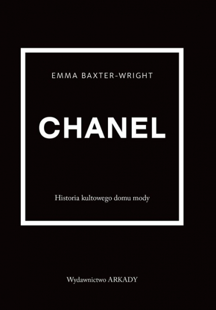 Chanel Historia kultowego domu mody - Emma Baxter-Wright | okładka