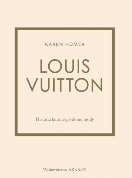 Louis Vuitton Historia kultowego domu mody - Homer Karen | okładka