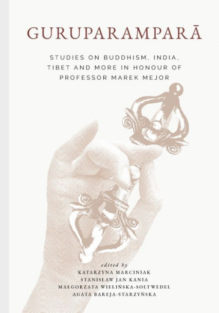 Guruparampara. Studies on Buddhism, India, Tibet and More in Honour of Professor Marek Mejor -  | okładka