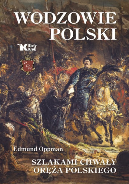 Wodzowie Polski Szlakami chwały oręża polskiego - Edmund Oppman | okładka