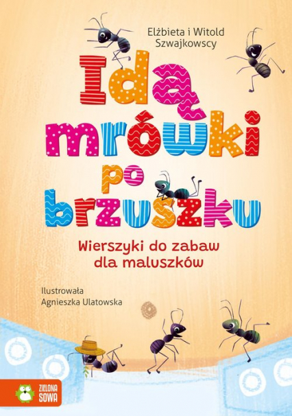 Idą mrówki po brzuszku Wierszyki do zabaw dla maluszków - Szwajkowska Elżbieta, Szwajkowski Witold | okładka