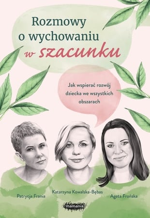 Rozmowy o wychowaniu w szacunku - Agata Frońska, Katarzyna Kowalska-Bębas, Patrycja Frania | okładka