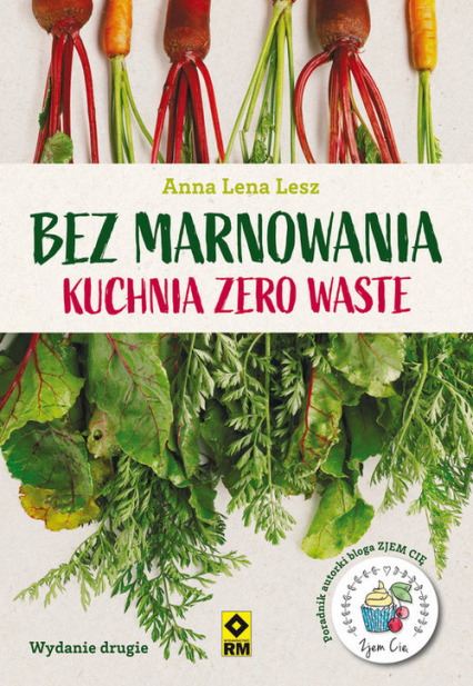 Bez marnowania Kuchnia zero waste - Anna Lesz | okładka