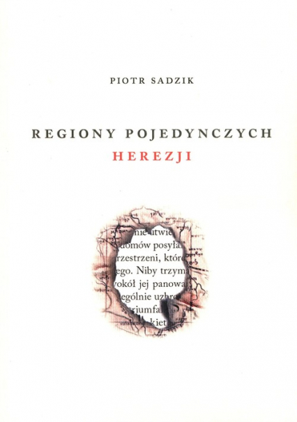 Regiony pojedynczych herezji - Piotr Sadzik | okładka
