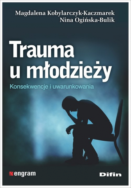 Trauma u młodzieży Konsekwencje i uwarunkowania - Kobylarczyk-Kaczmarek Magdalena | okładka