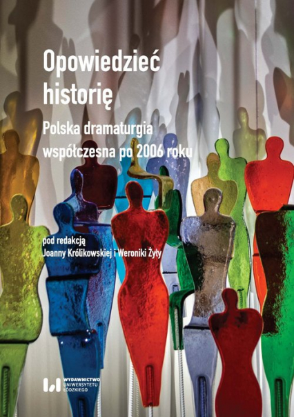 Opowiedzieć historię Polska dramaturgia współczesna po 2006 roku - Joanna Królikowska | okładka