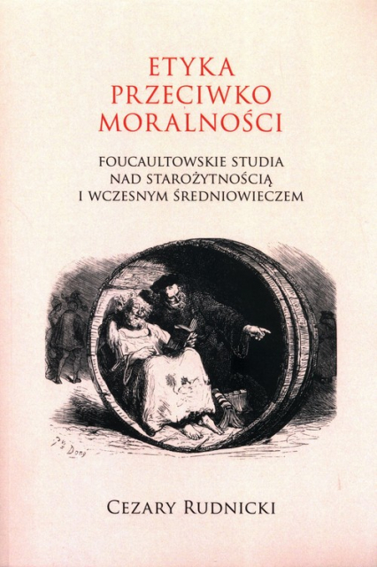 Etyka przeciwko moralności Foucaultowskie studia nad starożytnością i wczesnym średniowieczem - Cezary Rudnicki | okładka