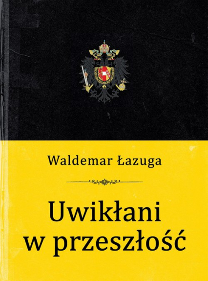Uwikłani w przeszłość - Waldemar Łazuga | okładka