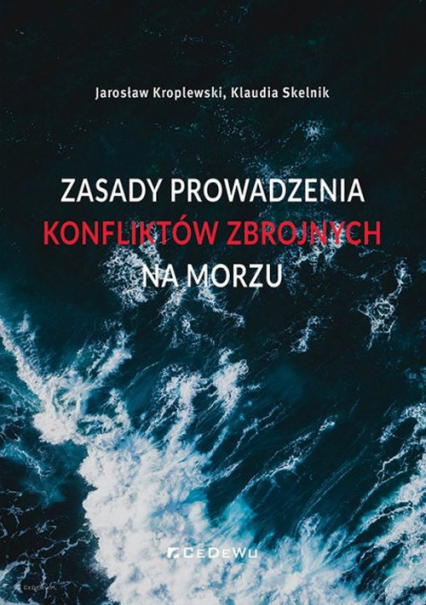 Zasady prowadzenia konfliktów zbrojnych na morzu - Jarosław Kroplewski, Klaudia Skelnik | okładka