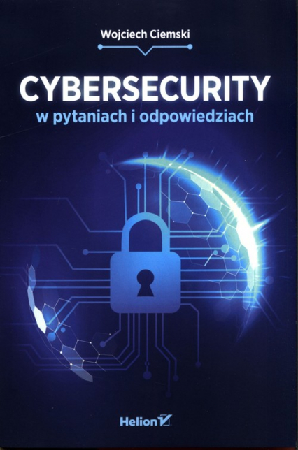 Cybersecurity w pytaniach i odpowiedziach - Wojciech Ciemski | okładka