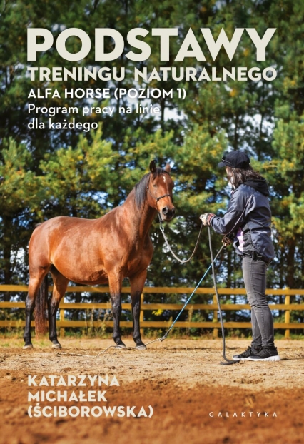 Podstawy treningu naturalnego. ALFA HORSE (Poziom 1). Program pracy na linie dla każdego
 - Katarzyna Michałek | okładka