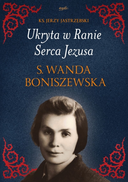 Ukryta w Ranie Serca Jezusa. S. Wanda Boniszewska
 - Jerzy Ks Jastrzębski | okładka