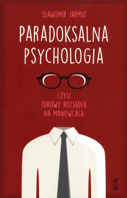 Paradoksalna Psychologia czyli zdrowy rozsądek na manowcach - Jarmuż Sławomir | okładka