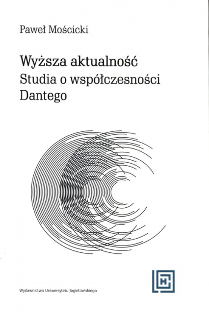 Wyższa aktualność Studia o współczesności Dantego - Paweł Mościcki | okładka